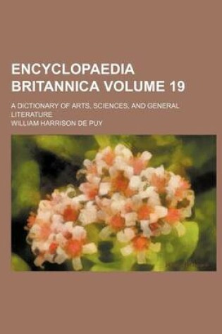 Cover of Encyclopaedia Britannica; A Dictionary of Arts, Sciences, and General Literature Volume 19