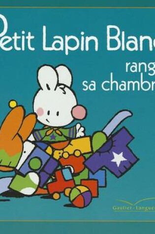 Cover of Petit Lapin Blanc Range Sa Chambre - TV