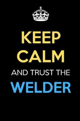 Cover of Keep Calm And Trust The Welder