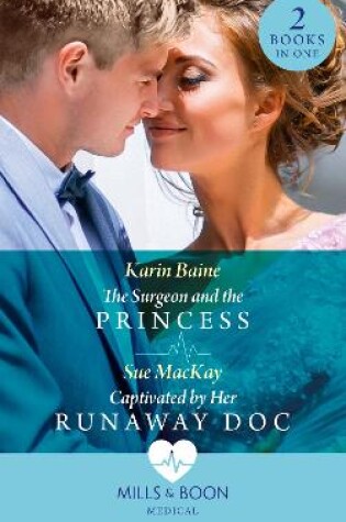Cover of The Surgeon And The Princess / Captivated By Her Runaway Doc