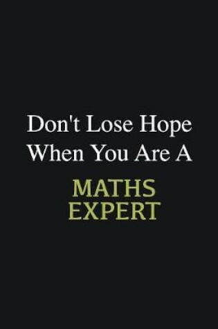 Cover of Don't lose hope when you are a Maths Expert