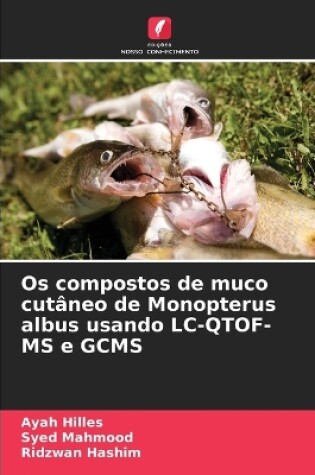 Cover of Os compostos de muco cutâneo de Monopterus albus usando LC-QTOF-MS e GCMS