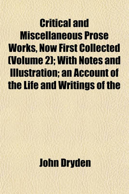 Book cover for Critical and Miscellaneous Prose Works, Now First Collected (Volume 2); With Notes and Illustration; An Account of the Life and Writings of the