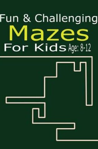 Cover of Fun & Challenging Mazes For Kids Age