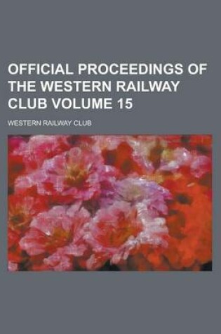 Cover of Official Proceedings of the Western Railway Club Volume 15