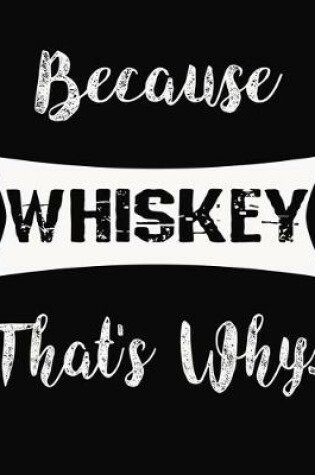 Cover of Because Whiskey That's Why