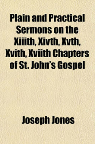 Cover of Plain and Practical Sermons on the XIIIth, Xivth, Xvth, Xvith, Xviith Chapters of St. John's Gospel