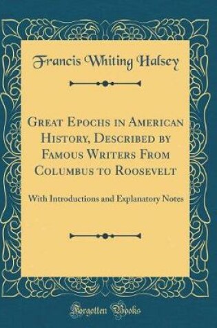 Cover of Great Epochs in American History, Described by Famous Writers from Columbus to Roosevelt