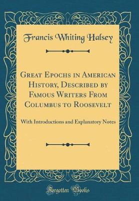 Book cover for Great Epochs in American History, Described by Famous Writers from Columbus to Roosevelt