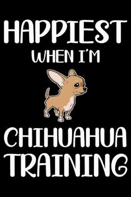 Book cover for Happiest When I'm Chihuahua Training