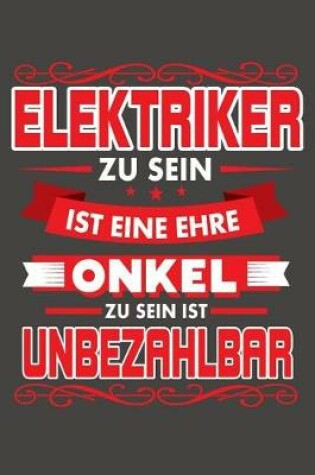 Cover of Elektriker Zu Sein Ist Eine Ehre - Onkel Zu Sein Ist Unbezahlbar