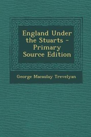 Cover of England Under the Stuarts - Primary Source Edition