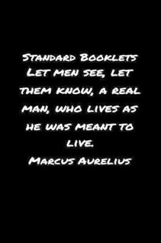 Cover of Standard Booklets Let Men See Let Them Know A Real Man Who Lives as He Was Meant to Live Marcus Aurelius