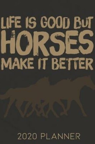 Cover of Life Is Good Horses Make It Better 2020 Planner