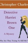 Book cover for Detective Harriet Brown One the Mystery