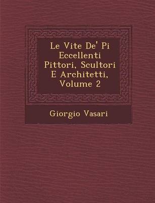 Book cover for Le Vite de' Pi Eccellenti Pittori, Scultori E Architetti, Volume 2