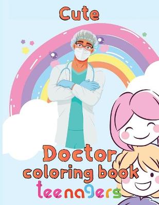 Book cover for Cute Doctor Coloring Book Teenagers
