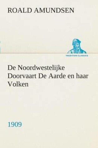 Cover of De Noordwestelijke Doorvaart De Aarde en haar Volken, 1909