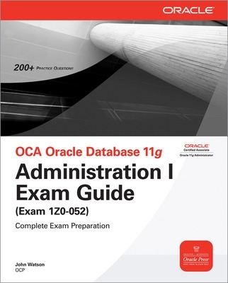 Book cover for Oca Oracle Database 11g Administration I Exam Guide (Exam 1z0-052)