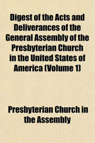 Cover of Digest of the Acts and Deliverances of the General Assembly of the Presbyterian Church in the United States of America (Volume 1)