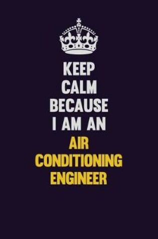 Cover of Keep Calm Because I Am An Air Conditioning Engineer