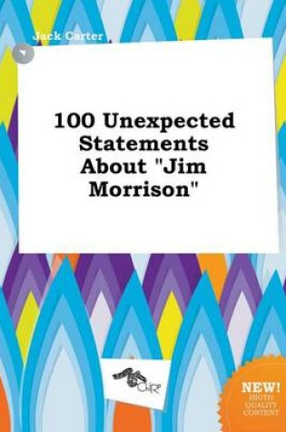 Cover of 100 Unexpected Statements about Jim Morrison