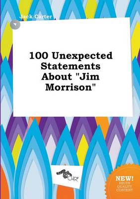 Book cover for 100 Unexpected Statements about Jim Morrison