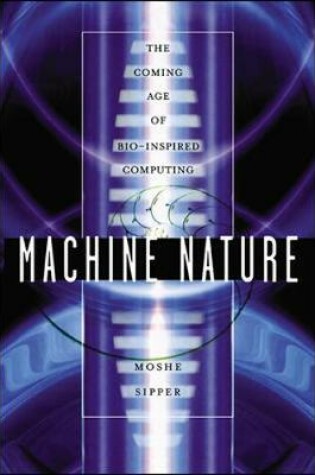 Cover of Machine Nature: The Coming Age of Bio-Inspired Computing