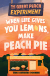 Book cover for The Great Peach Experiment 1: When Life Gives You Lemons, Make Peach Pie