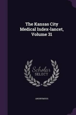 Cover of The Kansas City Medical Index-Lancet, Volume 31