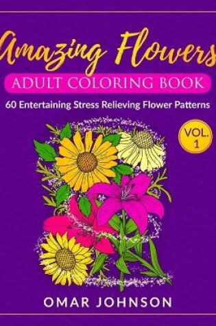 Cover of Amazing Flowers Adult Coloring Book Vol 1