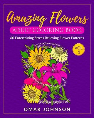 Book cover for Amazing Flowers Adult Coloring Book Vol 1