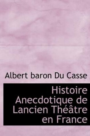 Cover of Histoire Anecdotique de Lancien Th Tre En France