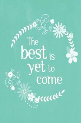 Cover of Pastel Chalkboard Journal - The Best Is Yet To Come (Green)