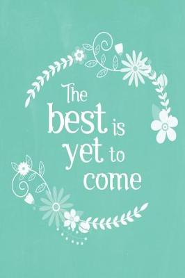 Book cover for Pastel Chalkboard Journal - The Best Is Yet To Come (Green)