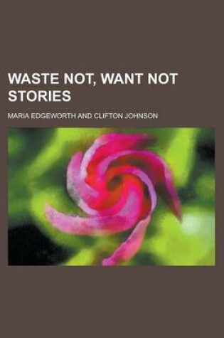 Cover of Waste Not, Want Not Stories