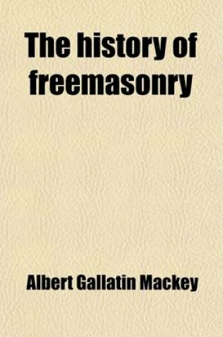 Cover of The History of Freemasonry (Volume 5); Its Legends and Traditions, Its Chronological History