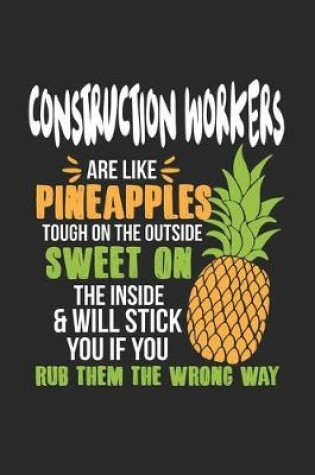 Cover of Construction Workers Are Like Pineapples. Tough On The Outside Sweet On The Inside