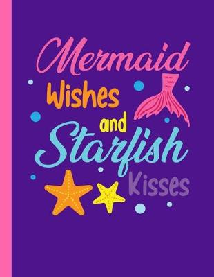 Book cover for Mermaid Wishes And Starfish Kisses Notebook