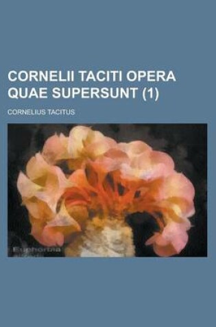 Cover of Cornelii Taciti Opera Quae Supersunt (1 )