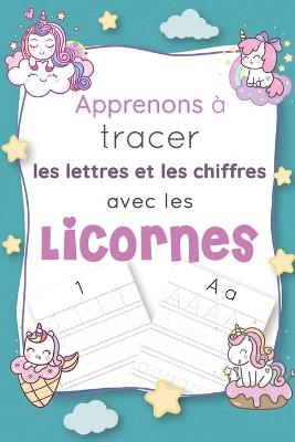 Book cover for Apprenons à tracer les lettres et les chiffres avec les licornes