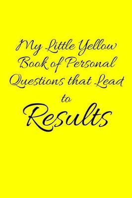 Book cover for My Little Yellow Book of Personal Questions That Lead to Results