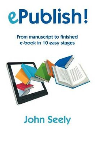 Cover of Epublish! - From Manuscript to Finished eBook in 10 Easy Stages