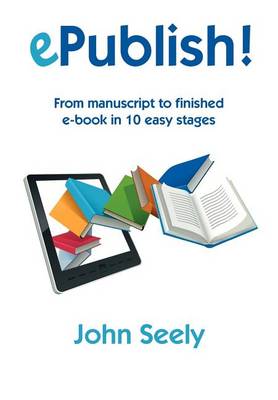 Book cover for Epublish! - From Manuscript to Finished eBook in 10 Easy Stages