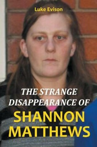 Cover of The Strange Disappearance of Shannon Matthews