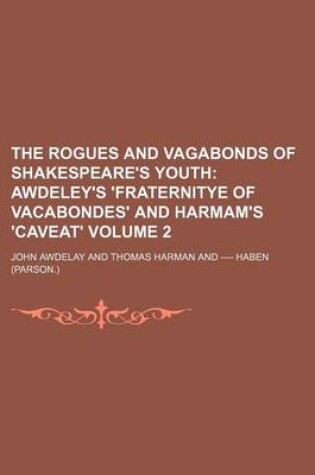 Cover of The Rogues and Vagabonds of Shakespeare's Youth Volume 2; Awdeley's 'Fraternitye of Vacabondes' and Harmam's 'Caveat'