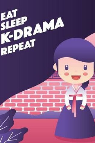 Cover of Eat Sleep K-Drama Repeat