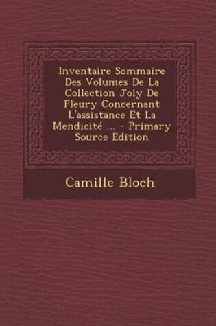 Cover of Inventaire Sommaire Des Volumes de La Collection Joly de Fleury Concernant L'Assistance Et La Mendicite ...