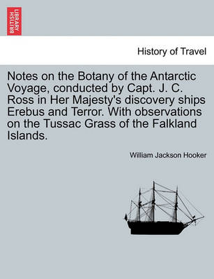 Book cover for Notes on the Botany of the Antarctic Voyage, Conducted by Capt. J. C. Ross in Her Majesty's Discovery Ships Erebus and Terror. with Observations on the Tussac Grass of the Falkland Islands.