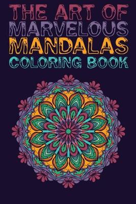 Book cover for The Art of Marvelous Mandalas Coloring Book